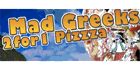 logo Mad Greeks 2 For 1 Pizza